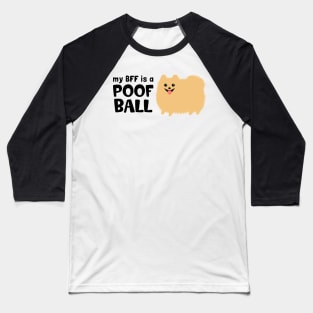 My BFF is a Poof Ball Pomeranian Baseball T-Shirt